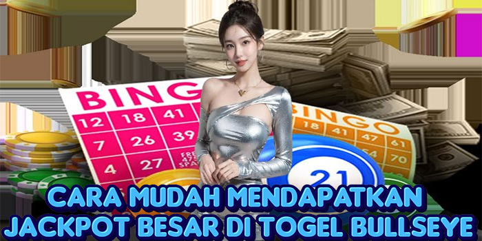 Cara Mudah Mendapatkan Jackpot Besar Di Togel Bullseye
