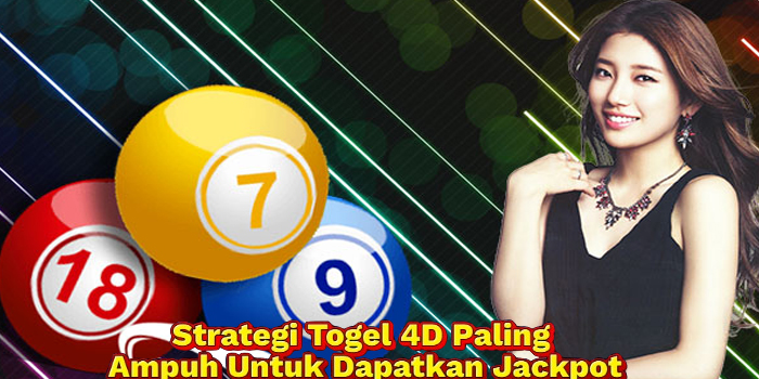 Strategi Togel 4D Paling Ampuh Untuk Dapatkan Jackpot