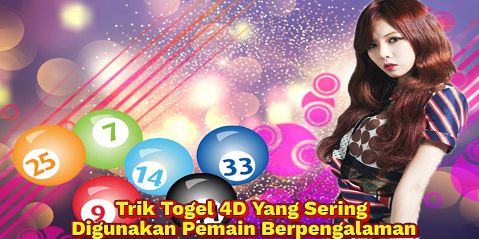 Trik Togel 4D Yang Sering Digunakan Pemain Berpengalaman