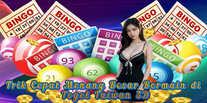 Trik Cepat Menang Besar Bermain di Togel Taiwan 3D