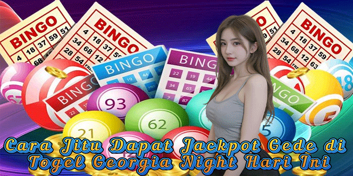Cara Jitu Dapat Jackpot Gede di Togel Georgia Night Hari Ini