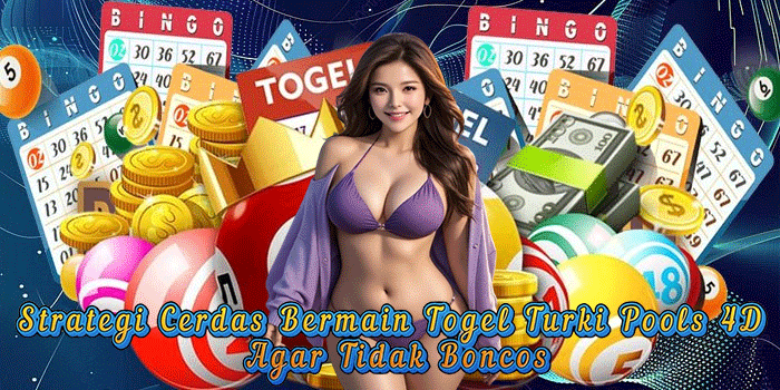 Strategi Cerdas Bermain Togel Turki Pools 4D Agar Tidak Boncos