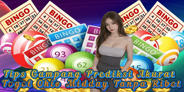Tips Gampang Prediksi Akurat Togel Ohio Midday Tanpa Ribet