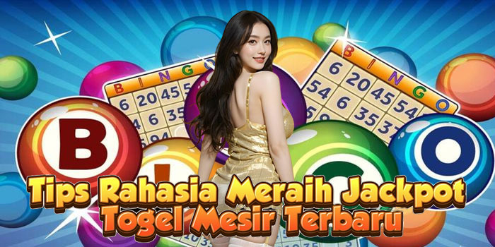 Tips Rahasia Meraih Jackpot Togel Mesir Terbaru