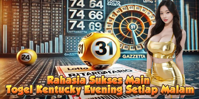 Rahasia Sukses Main Togel Kentucky Evening Setiap Malam